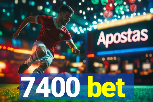 7400 bet